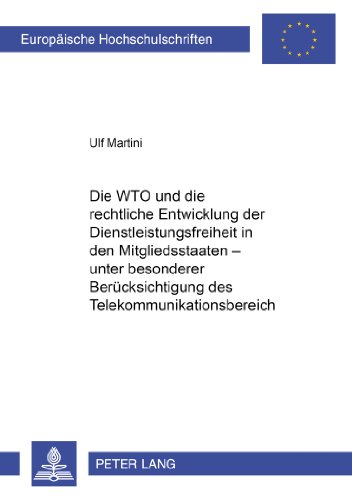 Die WTO und die rechtliche Entwicklung der Dienstleistungsfreiheit in den Mitgliedsstaaten - unter besonderer Berücksichtigung des ... / Publications Universitaires Européennes)