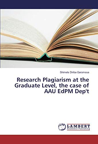 Research Plagiarism at the Graduate Level, the case of AAU EdPM Dep't