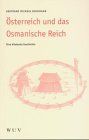 Österreich und das Osmanische Reich. Eine bilaterale Geschichte
