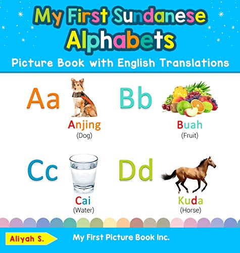 My First Sundanese Alphabets Picture Book with English Translations: Bilingual Early Learning & Easy Teaching Sundanese Books for Kids (Teach & Learn Basic Sundanese Words for Children, Band 1)