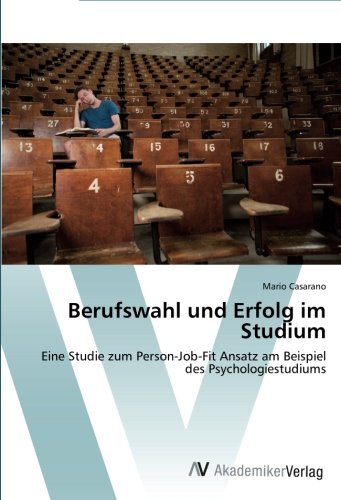 Berufswahl und Erfolg im Studium: Eine Studie zum Person-Job-Fit Ansatz am Beispiel des Psychologiestudiums