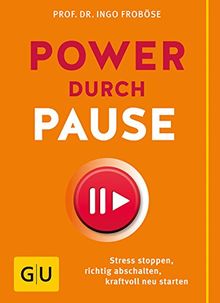 Power durch Pause: Stress stoppen, richtig abschalten, kraftvoll neu starten (GU Einzeltitel Gesundheit/Fitness/Alternativheilkunde)