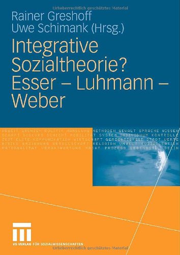 Integrative Sozialtheorie? Esser - Luhmann - Weber