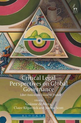 Critical Legal Perspectives on Global Governance: Liber Amicorum David M Trubek