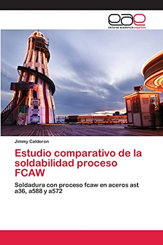 Estudio comparativo de la soldabilidad proceso FCAW: Soldadura con proceso fcaw en aceros ast a36, a588 y a572
