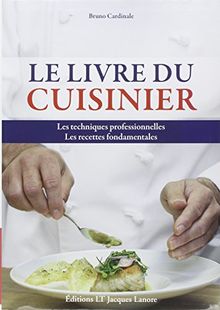 Livre du cuisinier : Les techniques professionnelles - Les recettes fondamentales