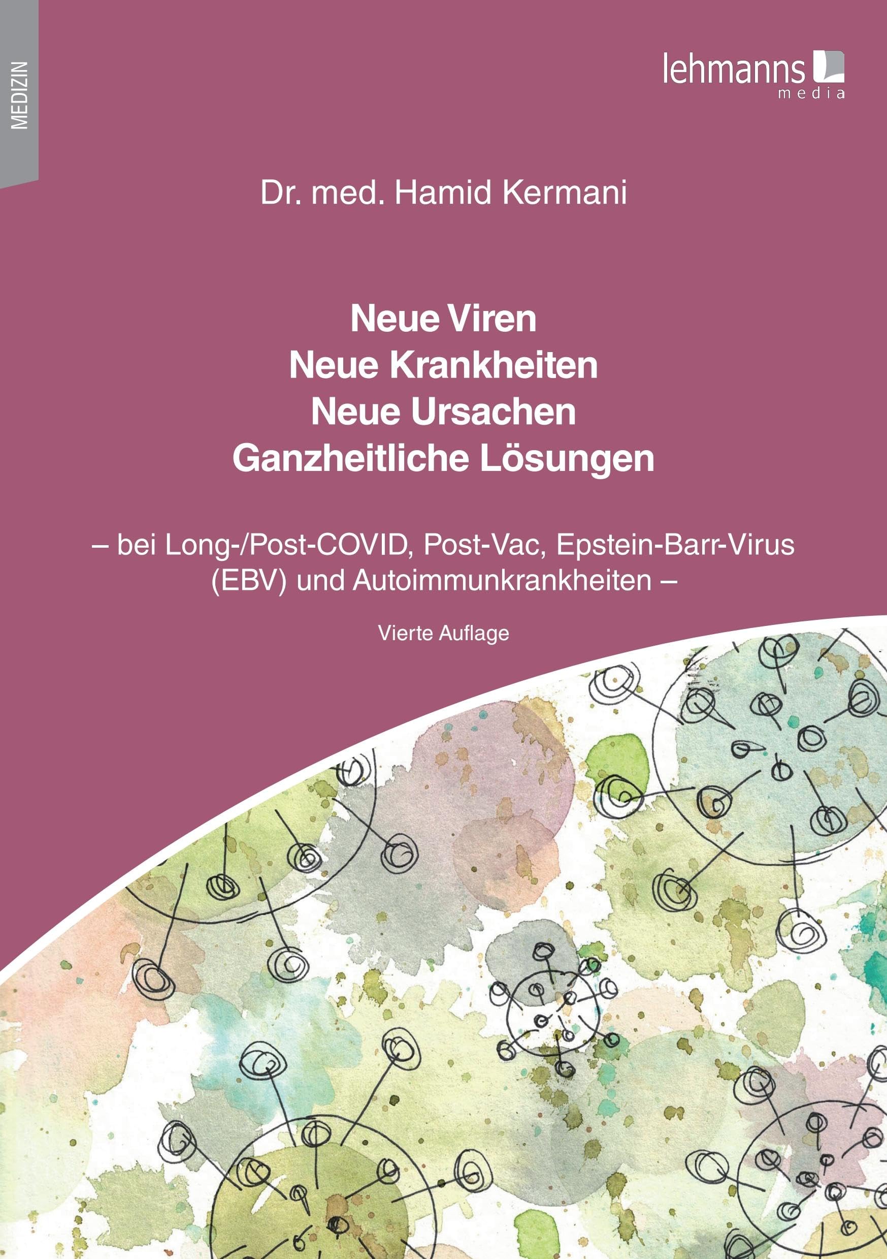 Neue Viren - Neue Krankheiten - Neue Ursachen - Ganzheitliche Lösungen: bei Long-/Post-COVID, Post-Vac, Epstein-Barr-Virus (EBV) und Autoimmunkrankheiten
