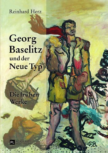 Georg Baselitz und der Neue Typ: Die frühen Werke- Auf dem Weg zu einem neuen Menschenbild