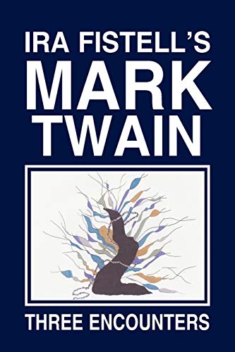 Ira Fistell's Mark Twain:: Three Encounters