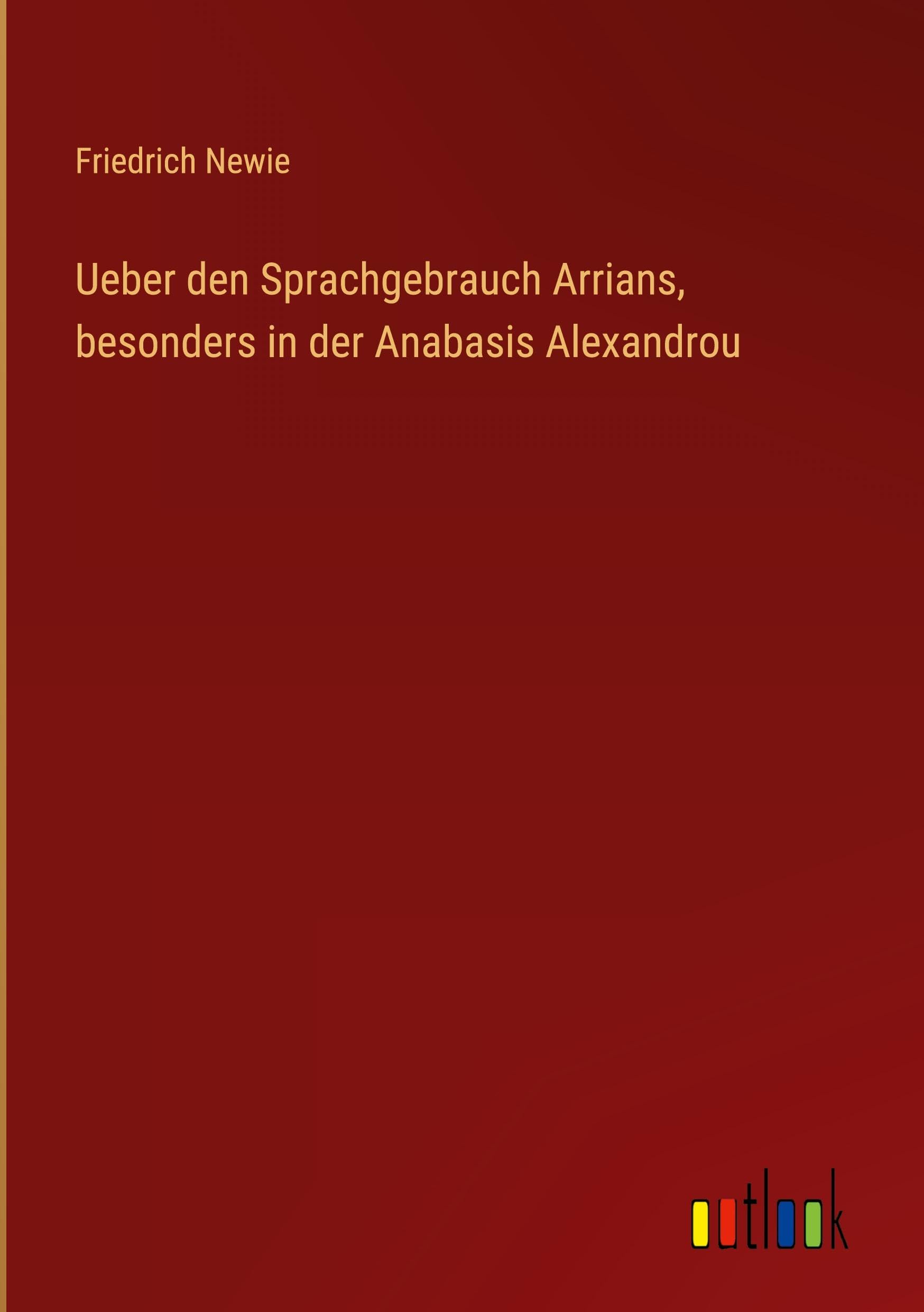 Ueber den Sprachgebrauch Arrians, besonders in der Anabasis Alexandrou