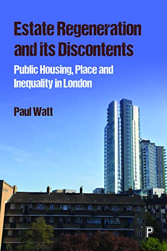 Estate Regeneration and Its Discontents: Public Housing, Place and Inequality in London