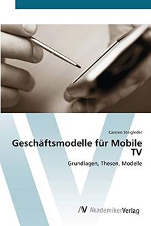 Geschäftsmodelle für Mobile TV: Grundlagen, Thesen, Modelle