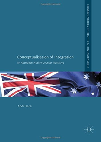 Conceptualisation of Integration: An Australian Muslim Counter-Narrative (Palgrave Politics of Identity and Citizenship Series)