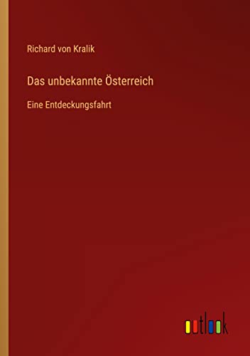 Das unbekannte Österreich: Eine Entdeckungsfahrt