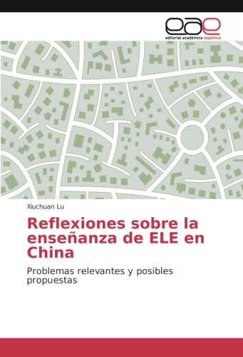 Reflexiones sobre la enseñanza de ELE en China: Problemas relevantes y posibles propuestas
