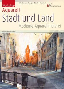 Workshop Aquarell - Stadt und Land: Moderne Aquarellmalerei von Schweizer, Heinz | Buch | Zustand sehr gut