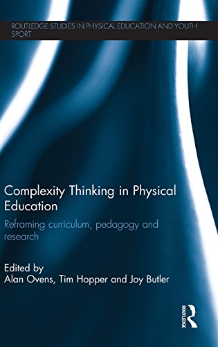 Complexity Thinking in Physical Education: Reframing Curriculum, Pedagogy and Research (Routledge Studies in Physical Education and Youth Sport)