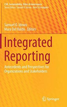 Integrated Reporting: Antecedents and Perspectives for Organizations and Stakeholders (CSR, Sustainability, Ethics & Governance)
