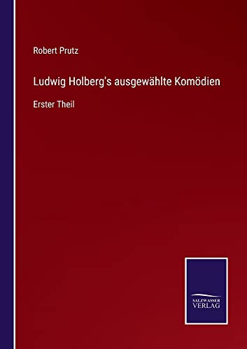 Ludwig Holberg's ausgewählte Komödien: Erster Theil