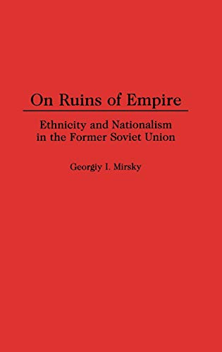 On Ruins of Empire: Ethnicity and Nationalism in the Former Soviet Union (Contributions in Political Science)