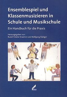 Ensemblespiel und Klassenmusizieren in Schule und Musikschule. Ein Handbuch für die Praxis