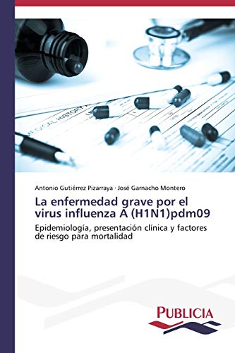 La enfermedad grave por el virus influenza A (H1N1)pdm09: Epidemiología, presentación clínica y factores de riesgo para mortalidad