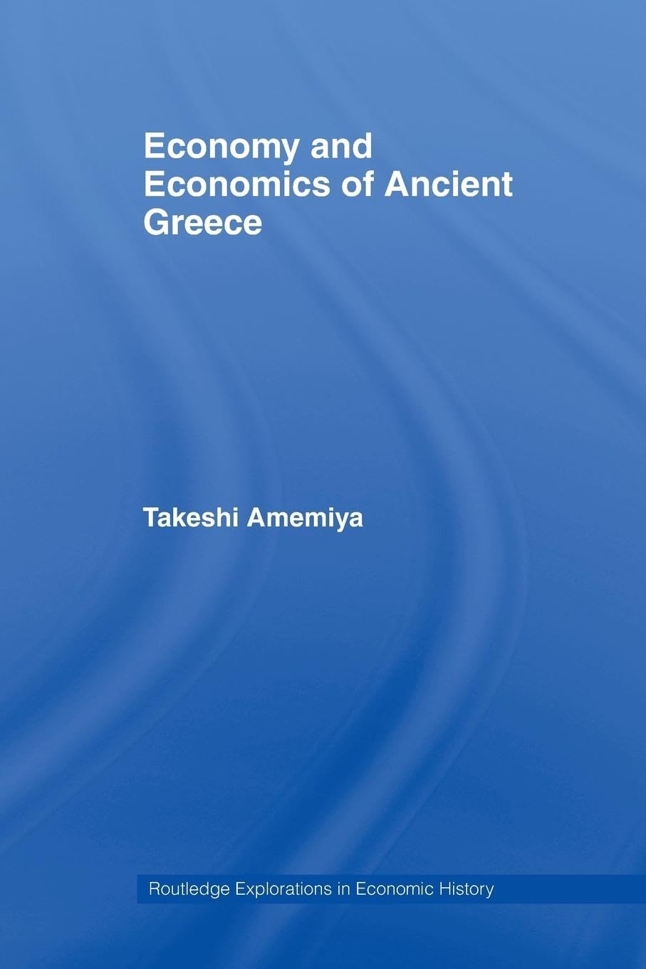 Economy and Economics of Ancient Greece (Routledge Explorations in Economic History)