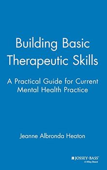 Building Basic Therapeutic Skills: Practical Guide for Current Mental Health Practice