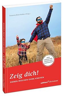 Zeig dich! Sieben Wochen ohne Kneifen: Der Begleiter durch die Fastenzeit (7 Wochen ohne, Band 2018)