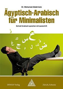 Ägyptisch-Arabisch für Minimalisten Deutsch/phonetisch: Arabisch schnell sprechen mit LautschriftDeutsch/phonetisch