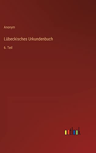 Lübeckisches Urkundenbuch: 6. Teil