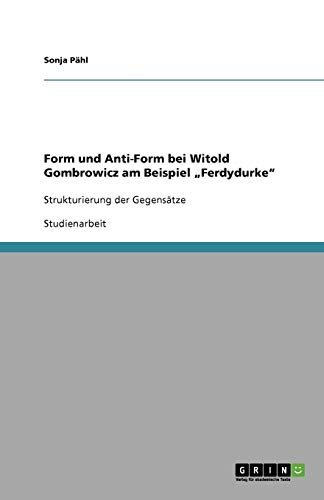 Form und Anti-Form bei Witold Gombrowicz am Beispiel ¿Ferdydurke¿: Strukturierung der Gegensätze