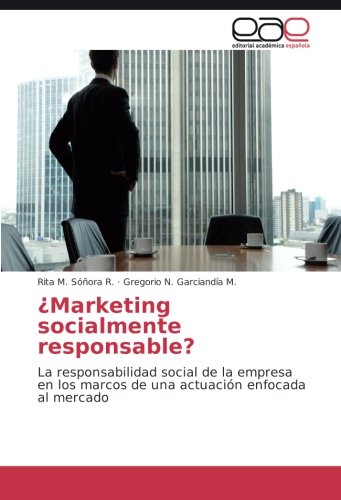 ¿Marketing socialmente responsable?: La responsabilidad social de la empresa en los marcos de una actuación enfocada al mercado