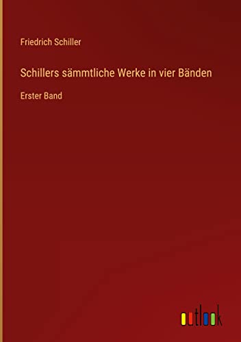 Schillers sämmtliche Werke in vier Bänden: Erster Band