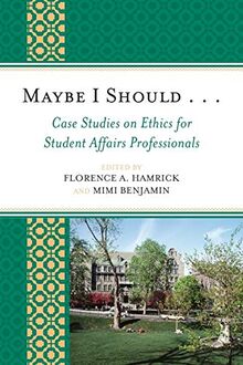 Maybe I Should. . .Case Studies on Ethics for Student Affairs Professionals (American College Personnel Association)