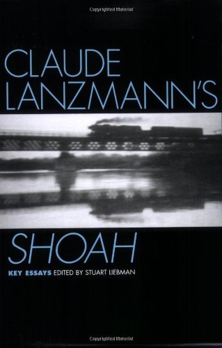 Claude Lanzmann's Shoah: Key Essays (Casebooks in Criticism)