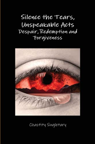Silence the Tears, Unspeakable Acts Despair, Redemption and Forgiveness