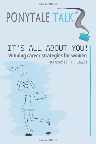 Ponytale Talk: It's All About You! Winning Career Strategies for Women