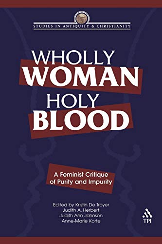 Wholly Woman, Holy Blood: A Feminist Critique of Purity and Impurity (Studies in Antiquity and Christianity)
