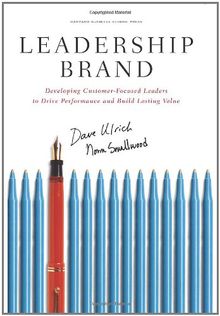 Leadership Brand: Developing Customer-Focused Leaders to Drive Performance and Build Lasting Value