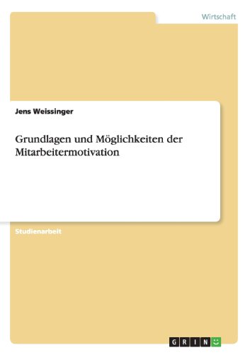 Grundlagen und Möglichkeiten der Mitarbeitermotivation