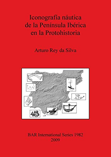 Iconografía náutica de la Península Ibérica en la Protohistoria (British Archaeological Reports British Series, Band 1982)