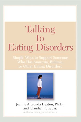 Talking to Eating Disorders: Simple Ways to Support Someone With Anorexia, Bulimia, Binge Eating, Or Body Ima ge Issues