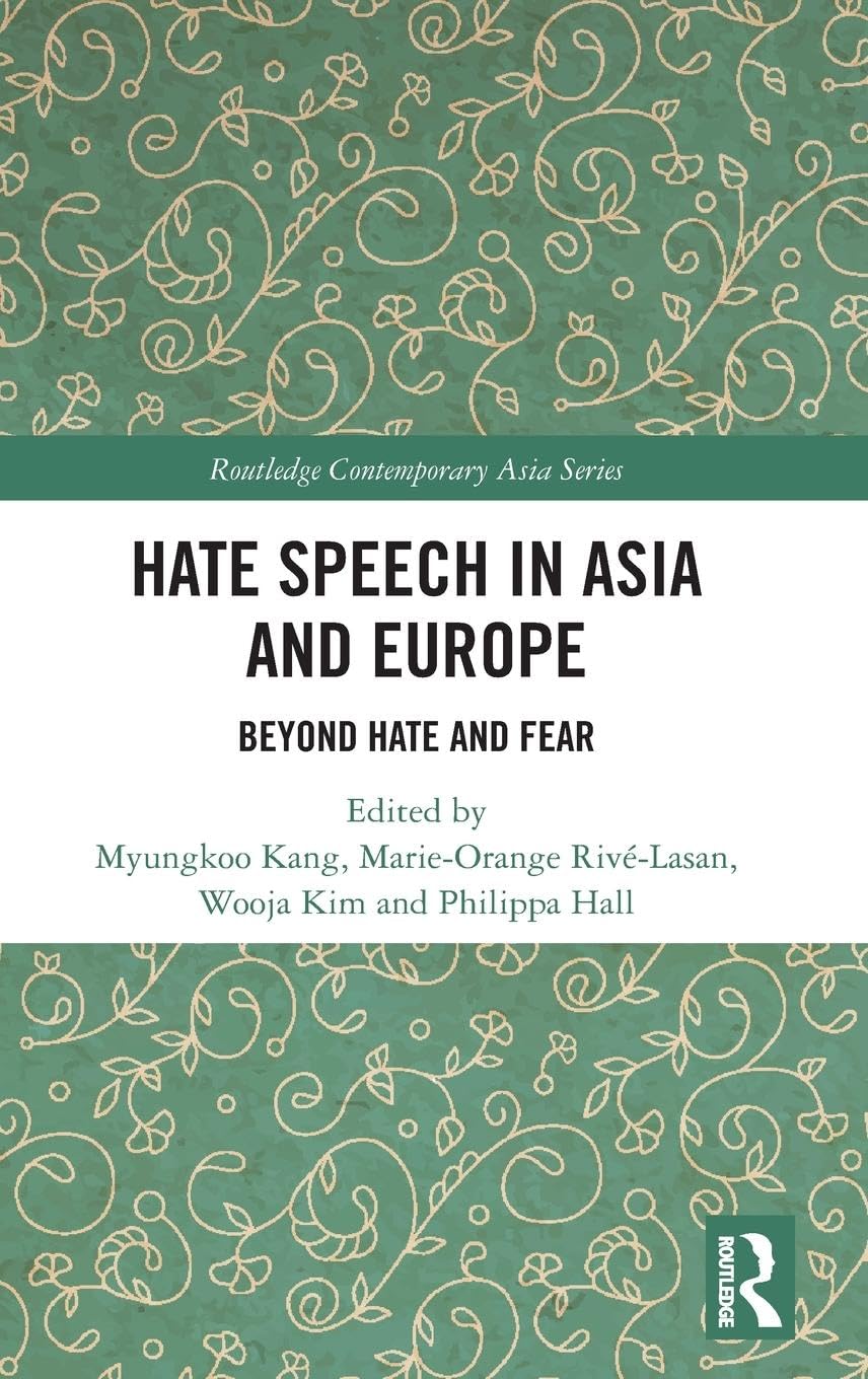 Hate Speech in Asia and Europe: Beyond Hate and Fear (Routledge Contemporary Asia)