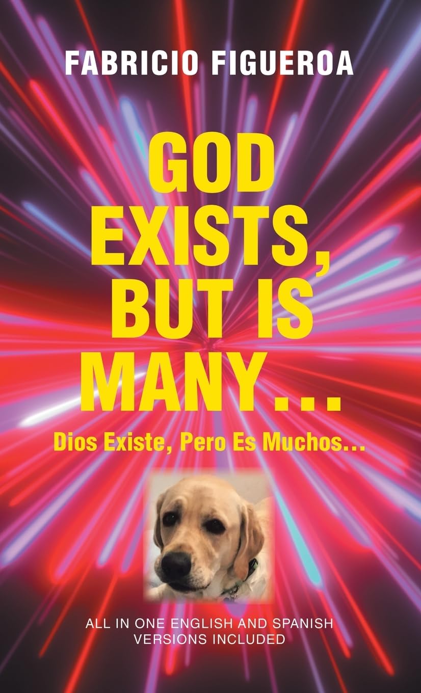 GOD EXISTS, BUT IS MANY...: Dios Existe, Pero es Muchos...