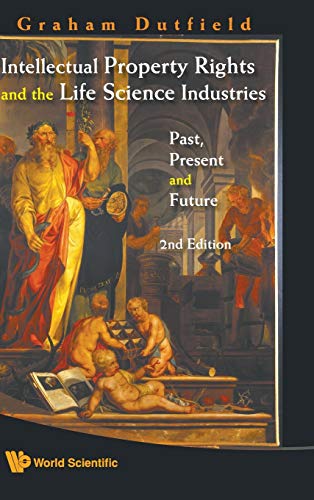 INTELLECTUAL PROPERTY RIGHTS AND THE LIFE SCIENCE INDUSTRIES: PAST, PRESENT AND FUTURE (2ND EDITION)