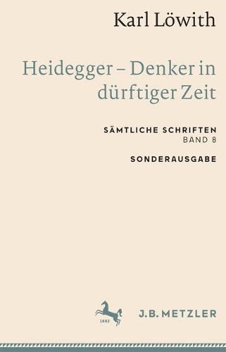 Karl Löwith, Heidegger – Denker In Dürftiger Zeit, Sämtliche Schriften, Band 8 (Sämtliche Schriften, 8)