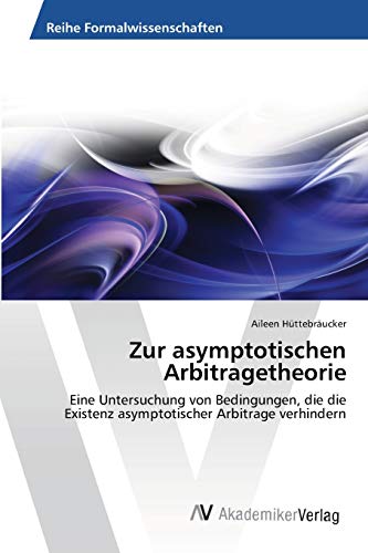 Zur asymptotischen Arbitragetheorie: Eine Untersuchung von Bedingungen, die die Existenz asymptotischer Arbitrage verhindern