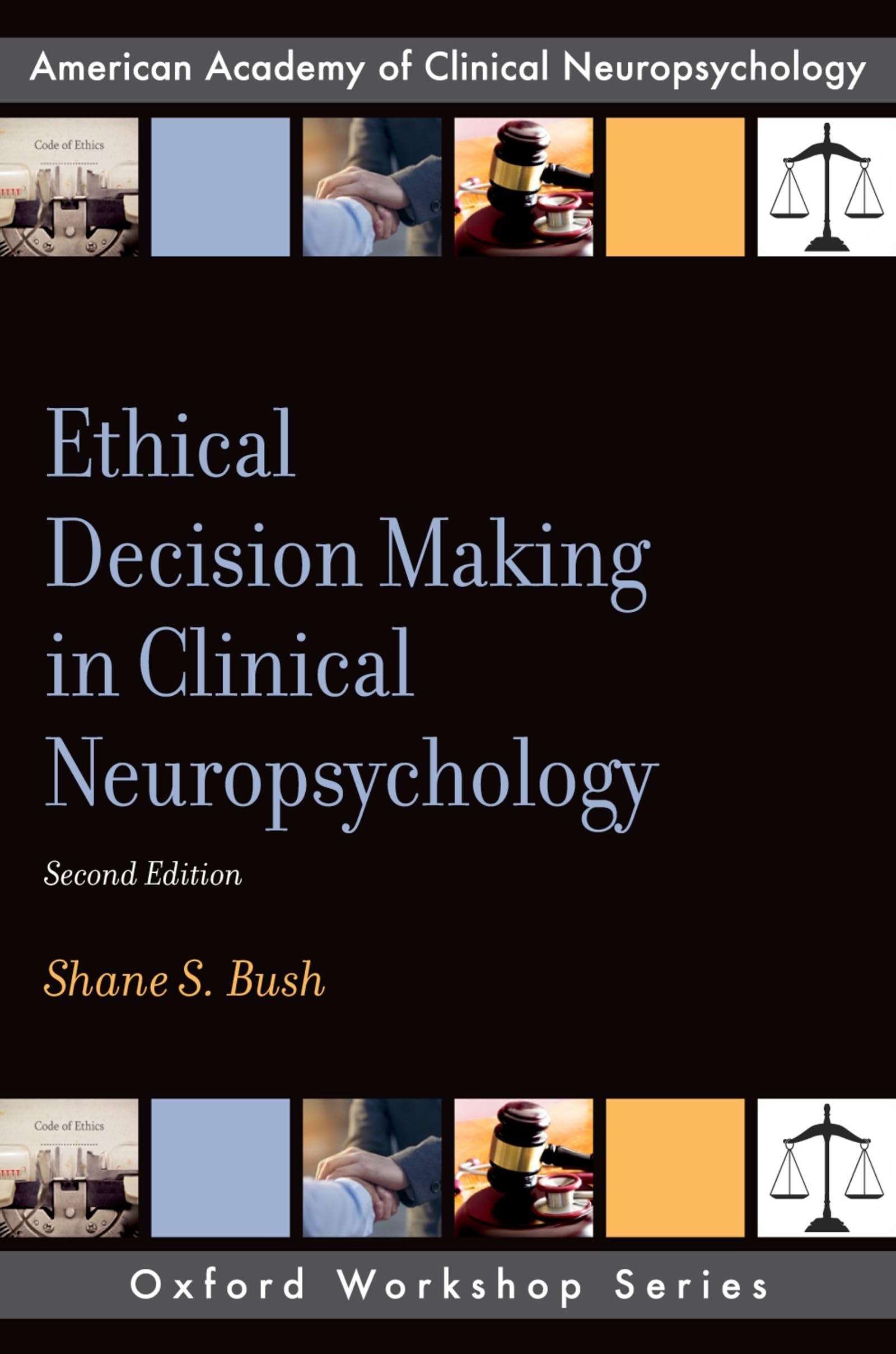 Ethical Decision Making in Clinical Neuropsychology (AACN Workshop Series) (American Academy of Clinical Neuropsychology)