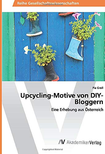Upcycling-Motive von DIY-Bloggern: Eine Erhebung aus Österreich